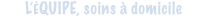L’ÉQUIPE, soins à domicile