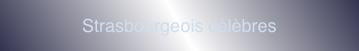 Strasbourgeois célèbres