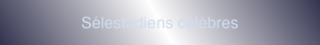 Sélestadiens célèbres
